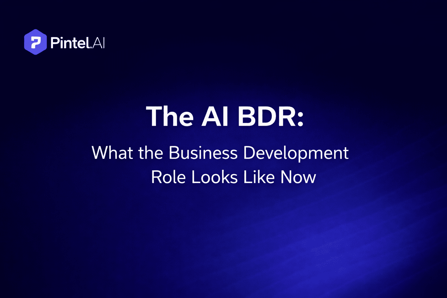 AI BDR: What the Business Development Role Looks Like Now