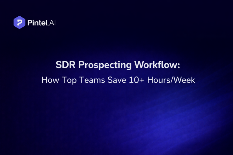 SDR Prospecting Workflow: How Top Teams Save 10+ Hours/Week