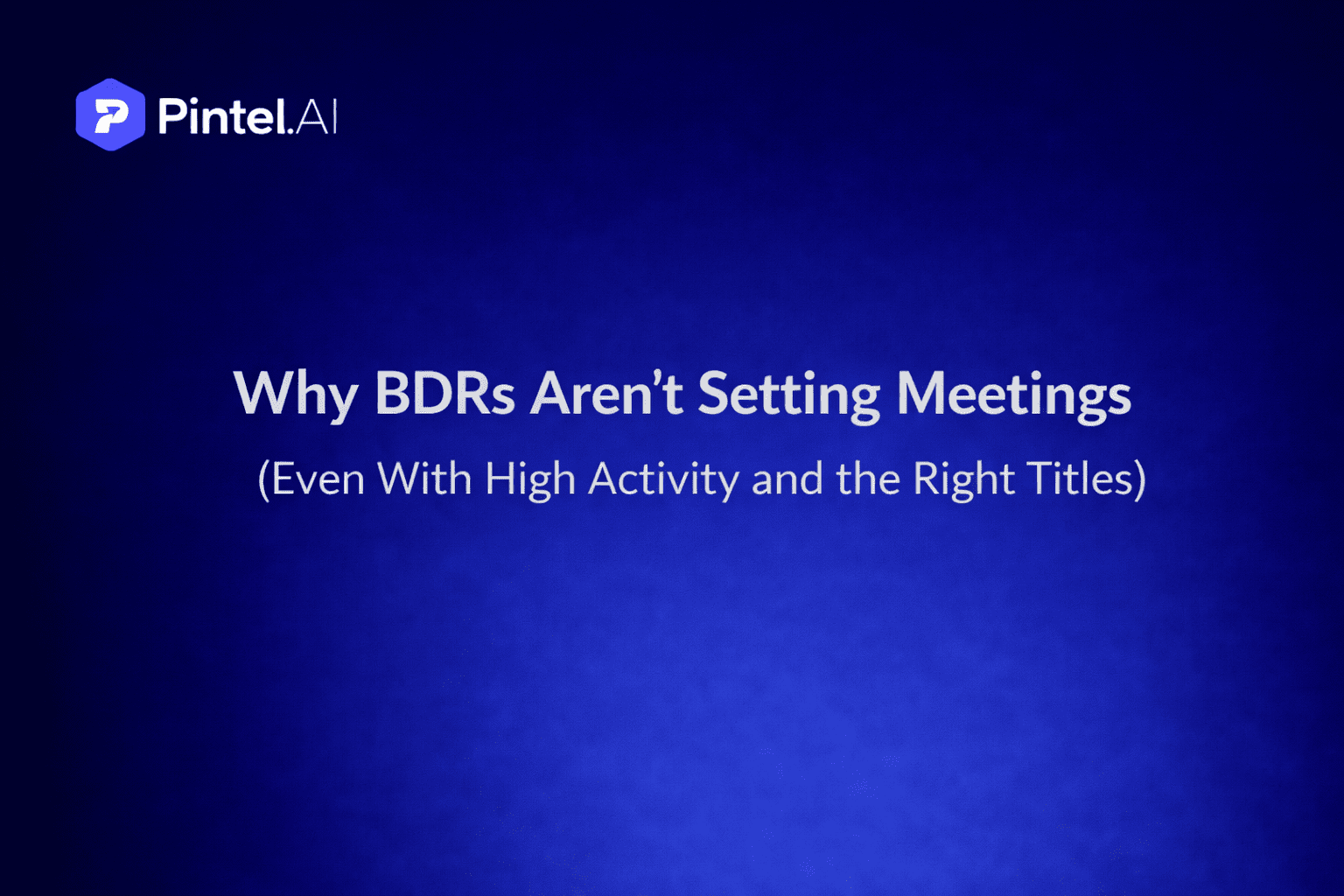 Why BDRs Aren’t Setting Meetings (Even With High Activity and the Right Titles)