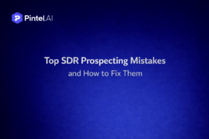 Top SDR Prospecting Mistakes and How to Fix Them
