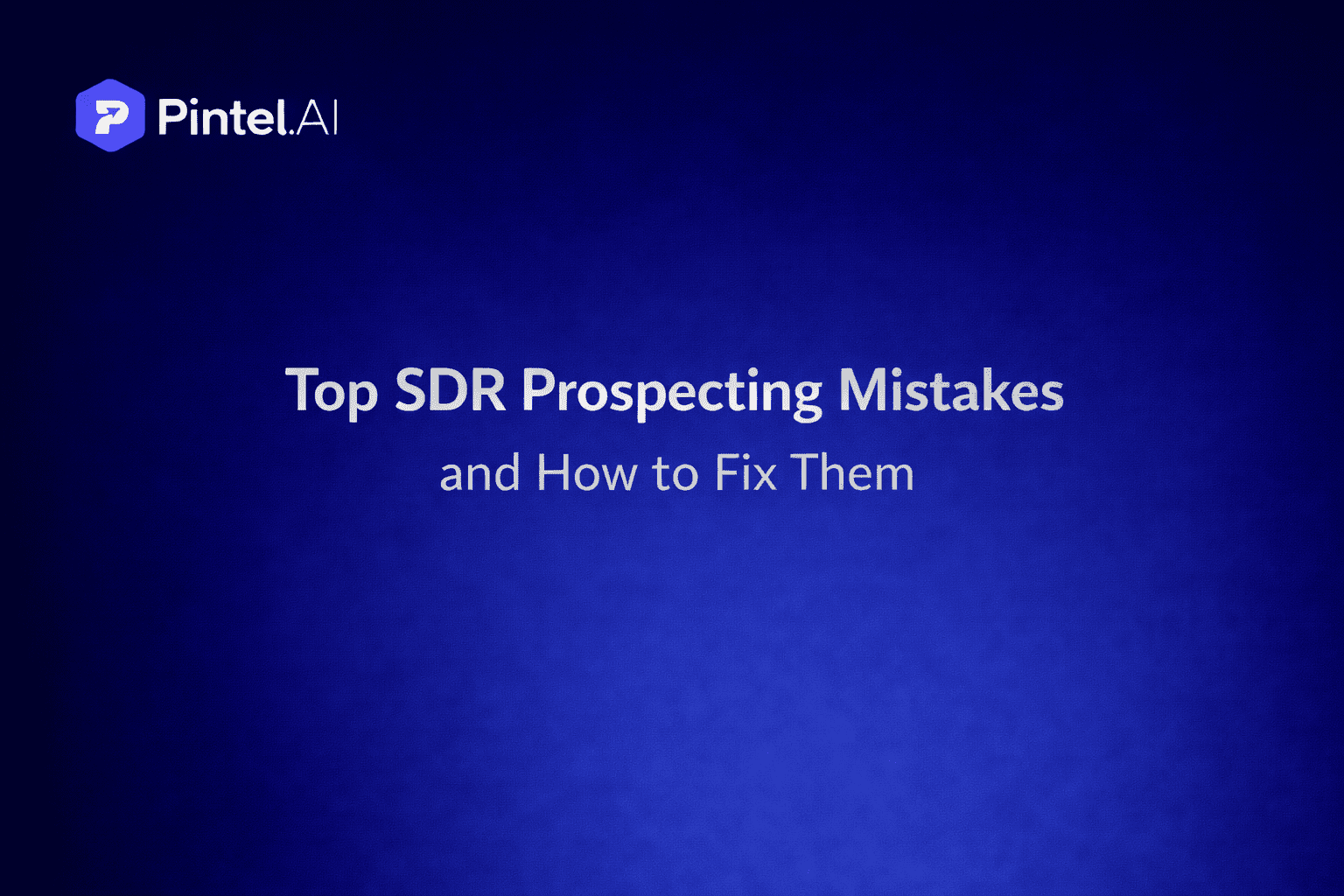 Top SDR Prospecting Mistakes and How to Fix Them