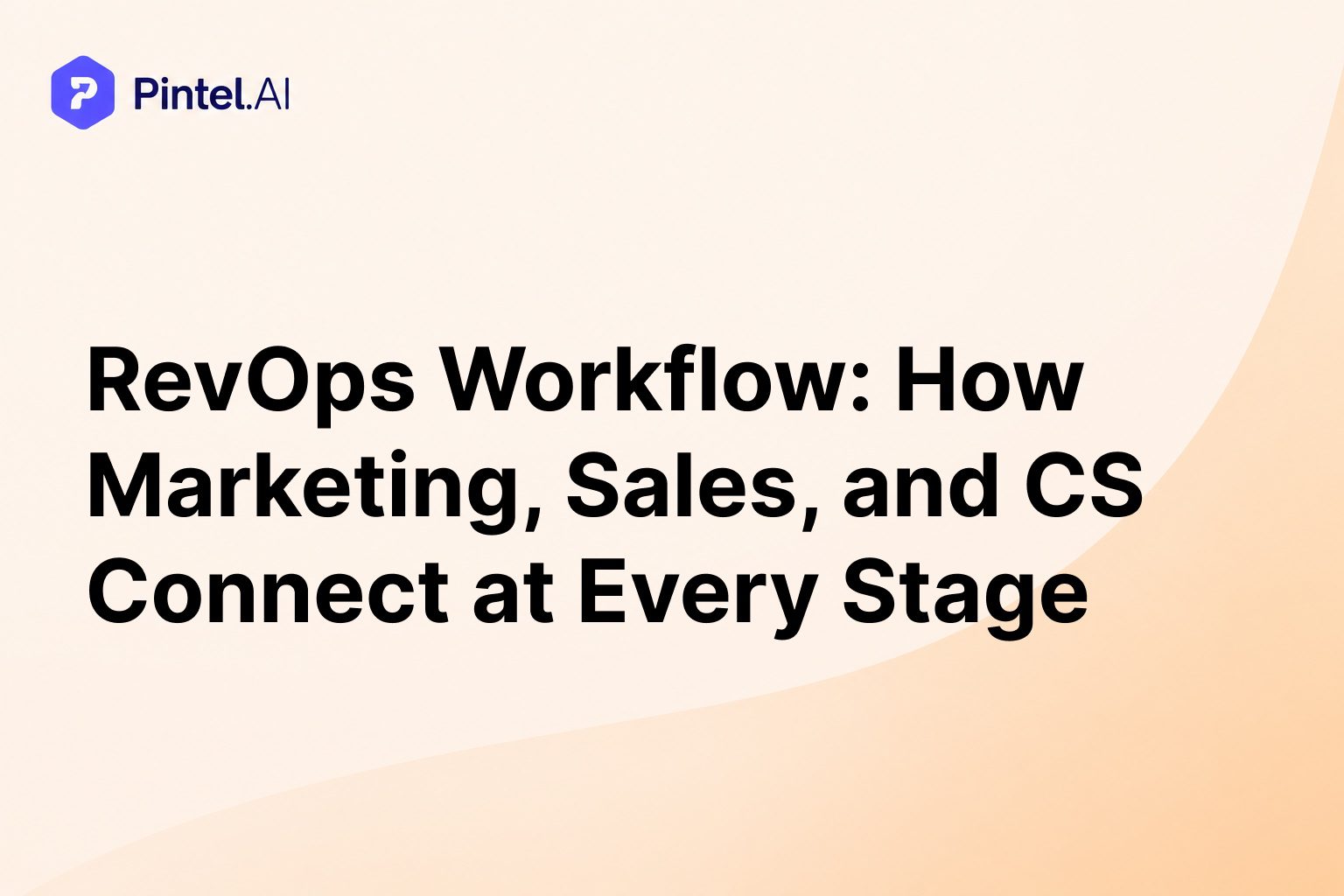 RevOps Workflow: How Marketing, Sales, and CS Connect at Every Stage