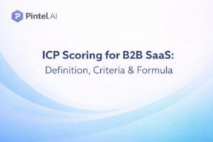 ICP Scoring Rubric for B2B SaaS: Definition, Criteria, Methodology