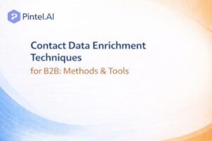 Contact Data Enrichment Techniques for B2B: Methods &Tools