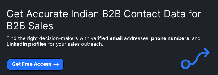### Get Accurate Indian B2B Contact Data for B2B SalesFind the right decision-makers with verified **email addresses, phone numbers, and LinkedIn profiles** for your sales outreach.**Get Free Access**