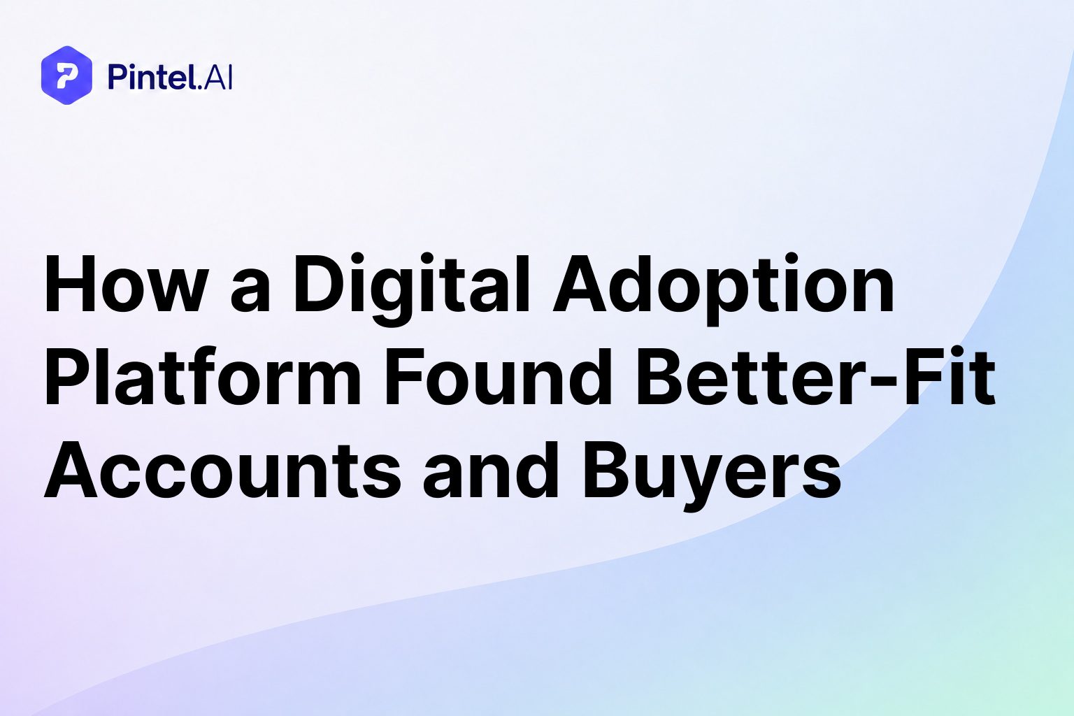 How a Digital Adoption Platform Uncovered High-Fit Accounts and Hidden Stakeholders