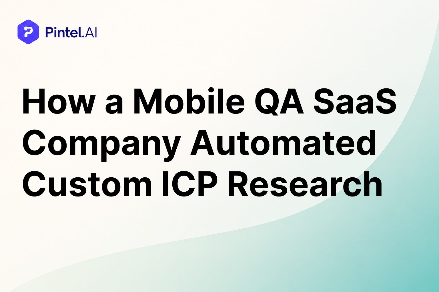 How a Mobile QA SaaS Company Automated Custom ICP Research