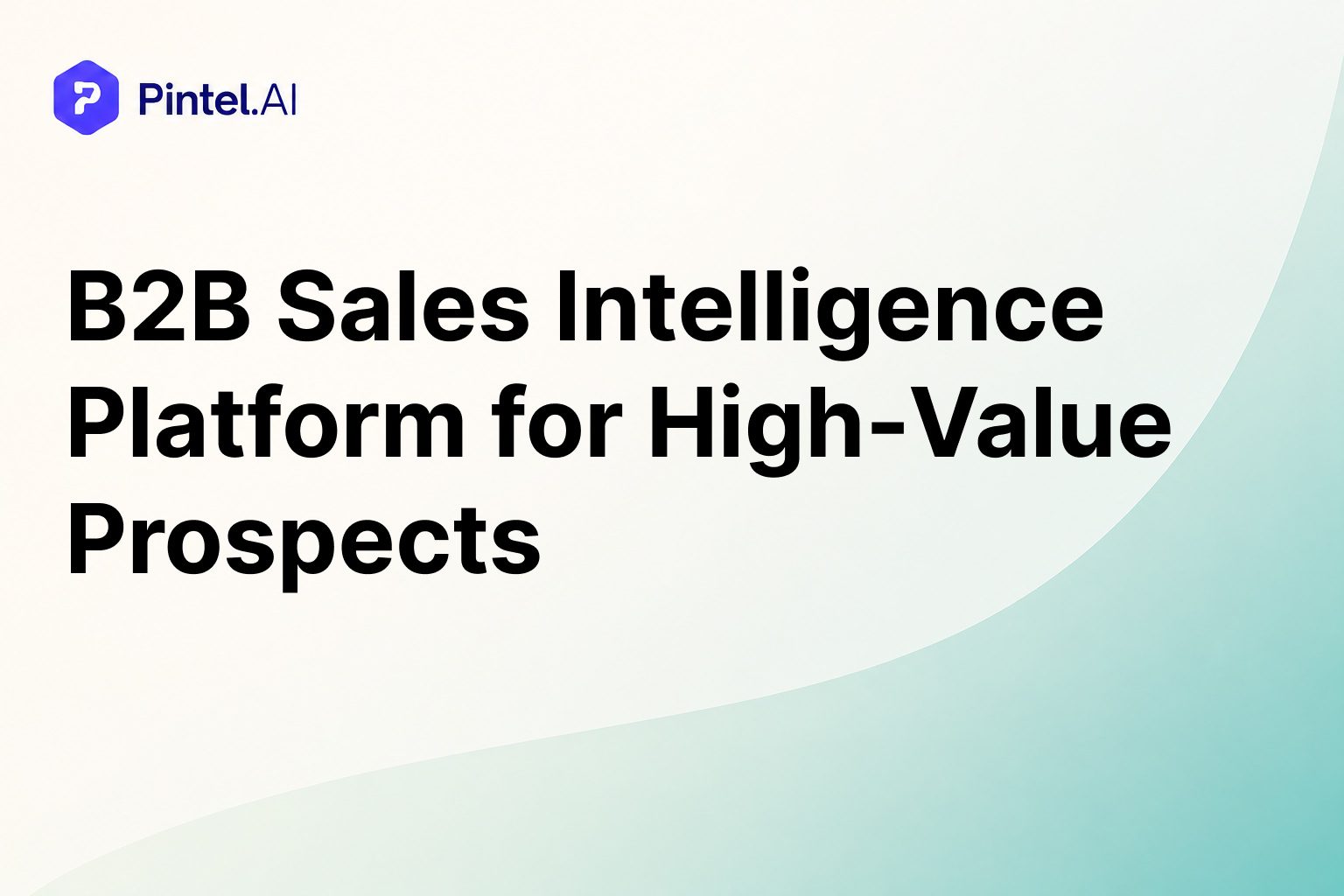 B2B Sales Intelligence Platform for High-Value Prospects