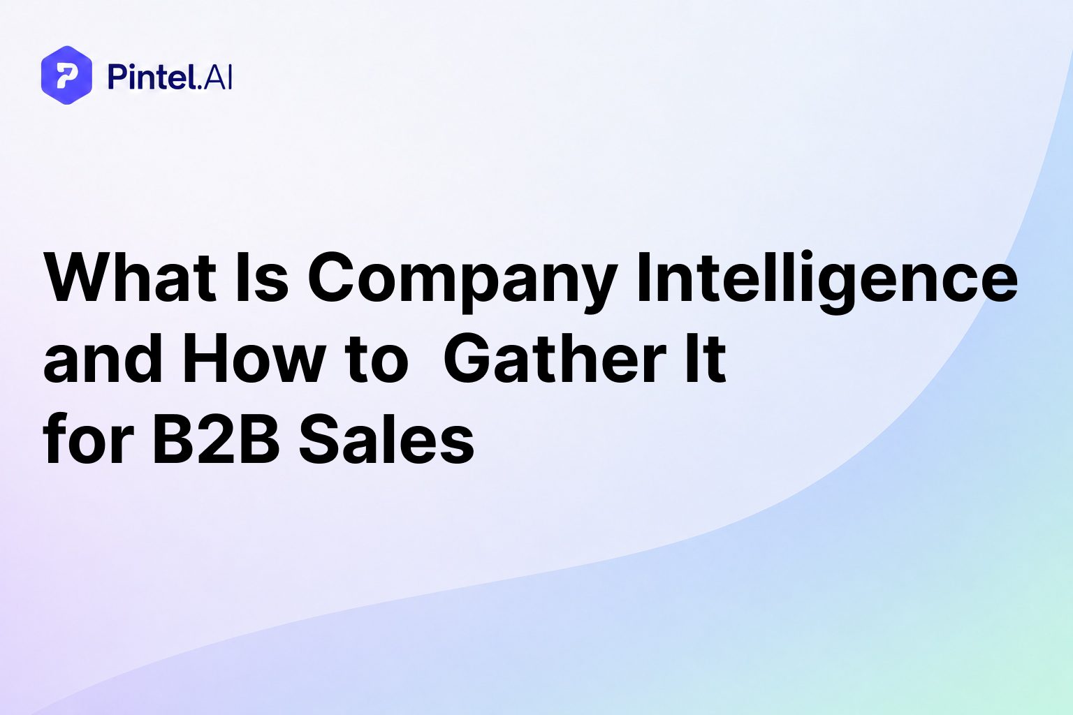 What Is Company Intelligence and How to Gather It for B2B Sales