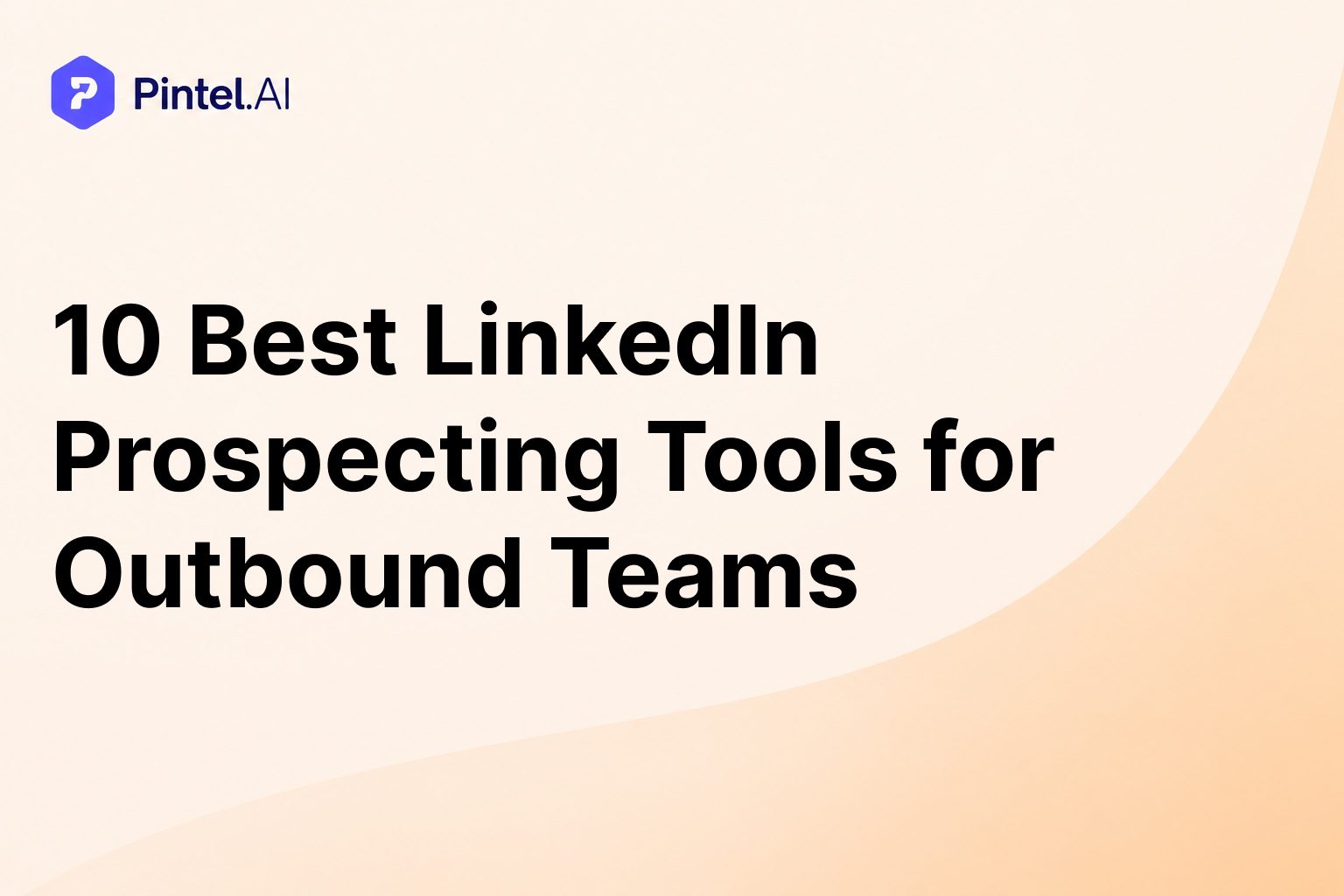 10 Best LinkedIn Prospecting Tools for Outbound Teams in 2026