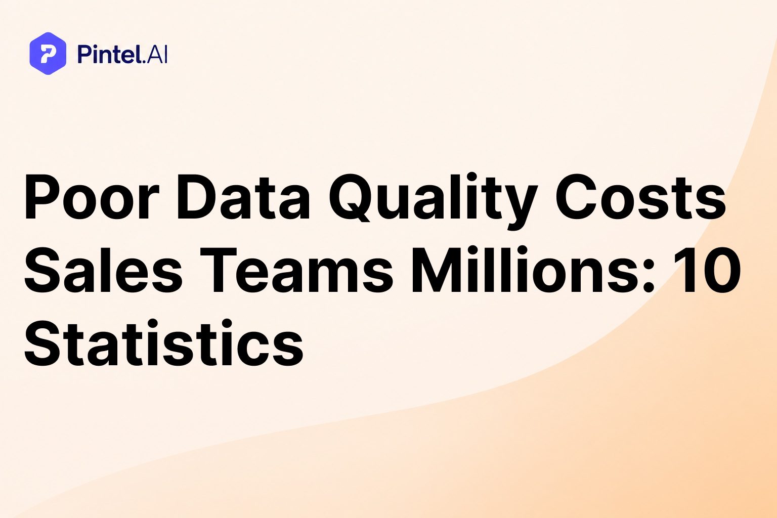 Poor Data Quality Costs B2B Sales Teams Millions Every Year: 10 Statistics You Need to Know