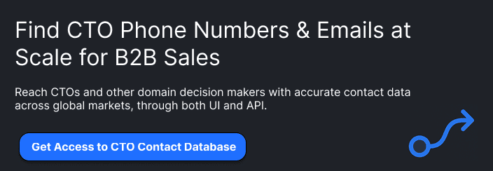 Find CTO Phone Numbers & Emails at Scale for B2B SalesReach CTOs and other domain decision makers with accurate contact data across global markets, through both UI and API.CTA: Find Contacts