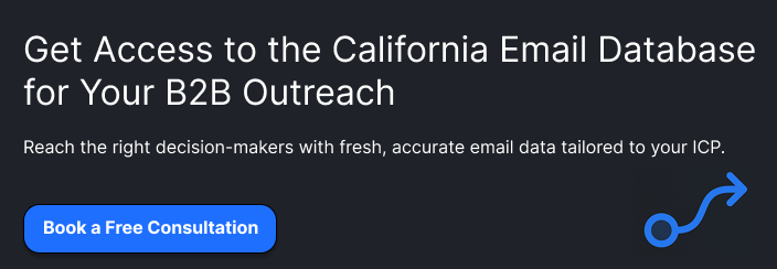 **Get Access to the California Email Database for Your B2B Outreach**
Reach the right decision-makers with fresh, accurate email data tailored to your ICP.
**Button:** Get California Email Data
