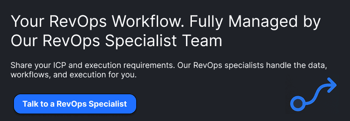 Your RevOps Workflow. Fully Managed by Our RevOps Specialist Team  Share your ICP and execution requirements. Our RevOps specialists handle the data, workflows, and execution for you.  Talk to a RevOps Specialist →